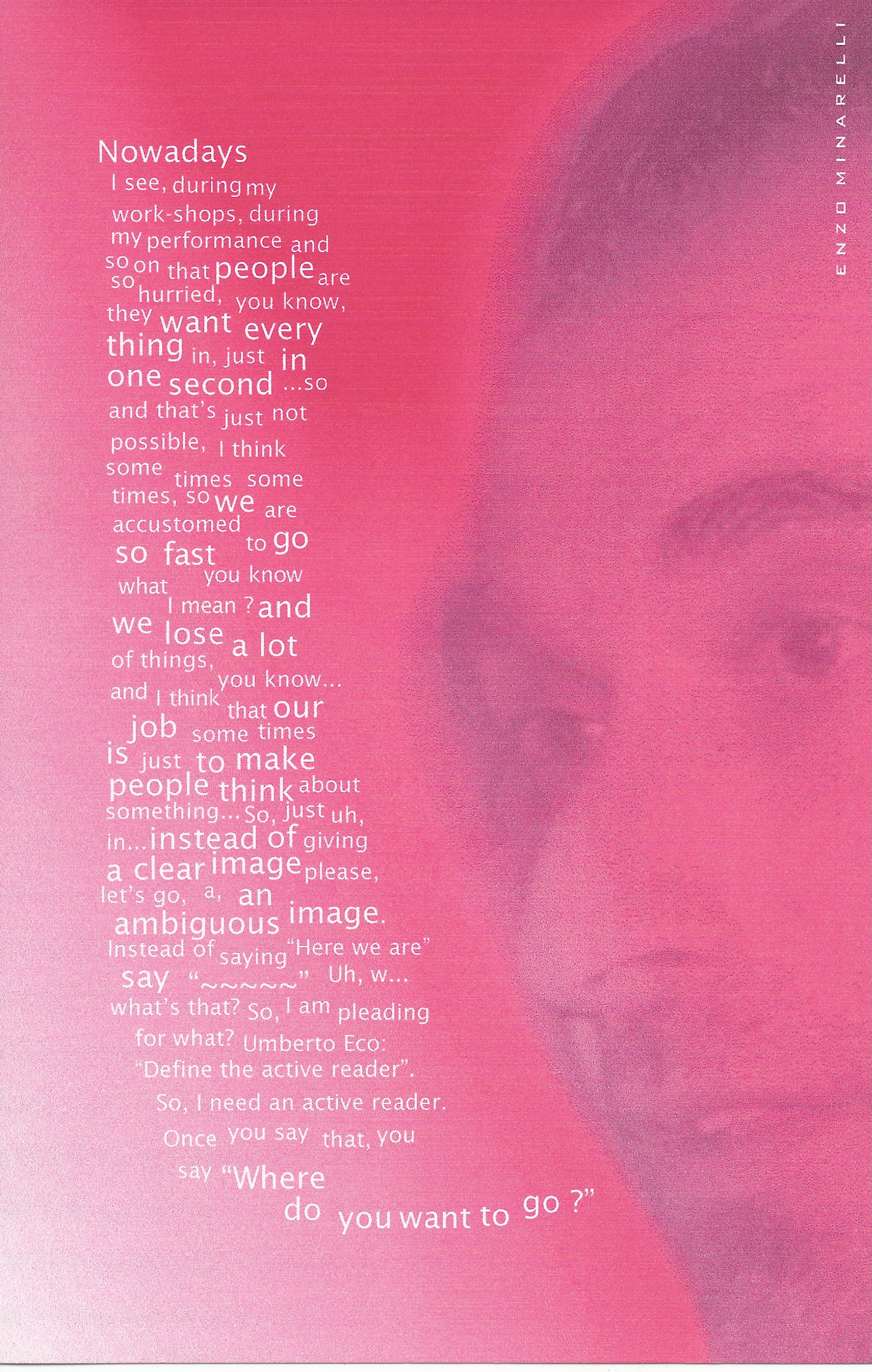 e 16 225a Sequenze mimiche molto espressive della faccia di Enzo Minarelli in Polipoesia 4 al Teatro La Bonbonnière di Maastricht in occasione del festival internazionale di Polipoetry. Anche il volto pretende coerenza con il poema sonoro svolto. Il testo fa parte di una lunga intervista che Tom Winter ha fatto a Enzo Minarelli e pubblicato in un catalogo relativo a tutte le azioni ed eventi del festival. Il suddetto catalogo a tiratura limitata è esaurito da tempo, è consultabile presso l'Archivio 3ViTre di Polipoesia.